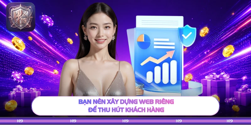 Bạn nên xây dựng web riêng để thu hút khách hàng