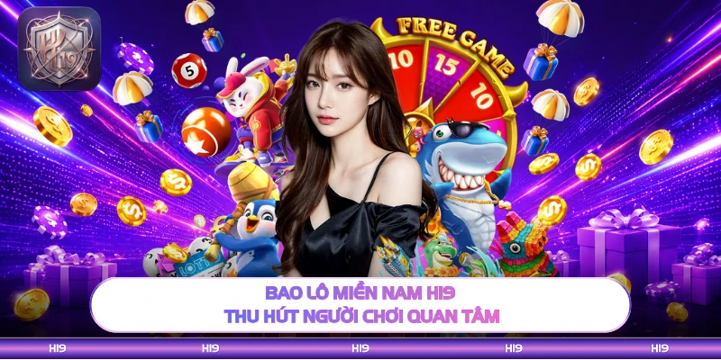 Bao lô miền Nam H19 thu hút người chơi quan tâm