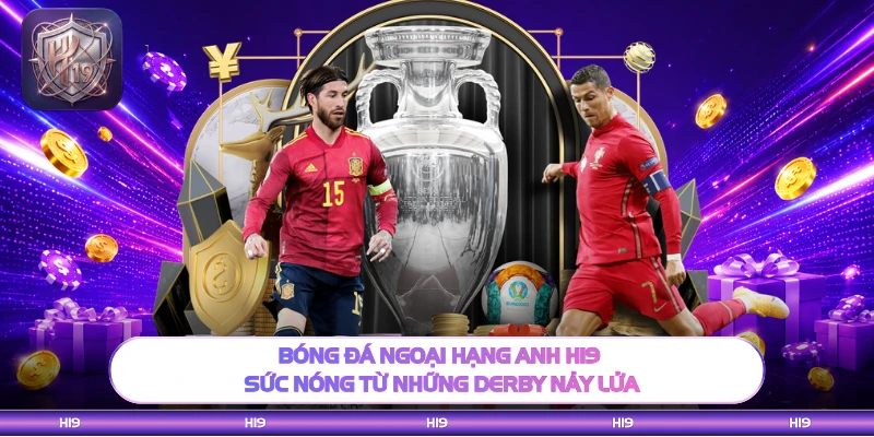 Bóng Đá Ngoại Hạng Anh H19 - Sức Nóng Từ Những Derby Nảy Lửa
