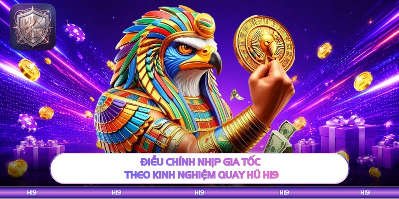 Điều chỉnh nhịp gia tốc theo kinh nghiệm quay hũ H19