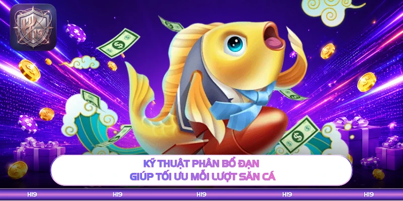 Kỹ thuật phân bổ đạn giúp tối ưu mỗi lượt săn cá