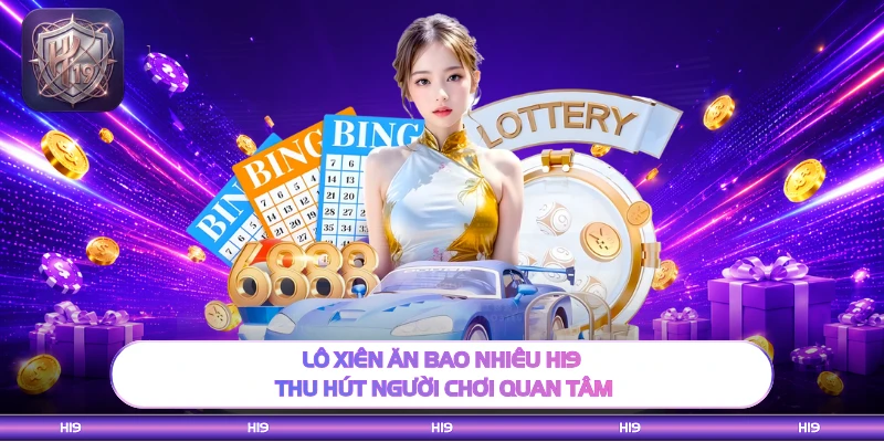 Lô xiên ăn bao nhiêu H19 thu hút người chơi quan tâm